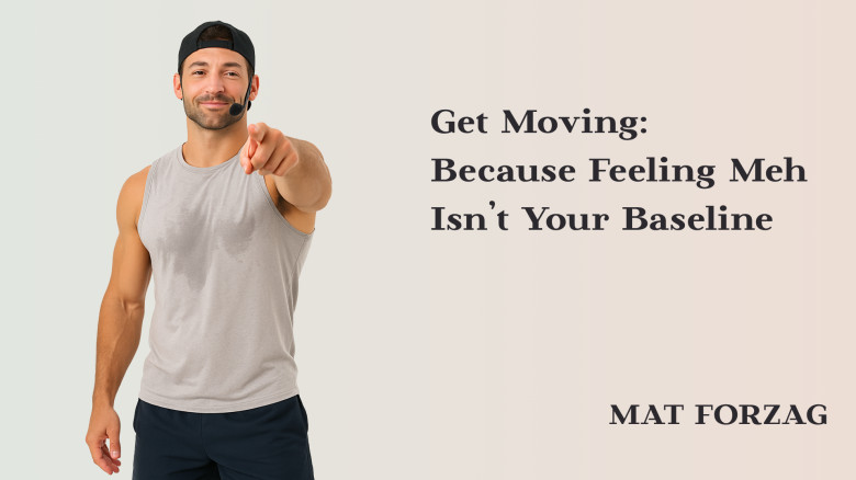 Get Moving by Forzag: Because Feeling Meh Isn’t Your Baseline