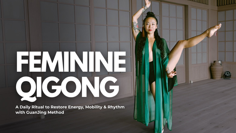 Feminine Qigong: A Daily Ritual to Restore Energy, Mobility & Rhythm with GuanJing Method